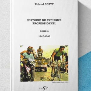 Couverture du livre "Histoire du cyclisme professionnel – Tome 3 (1947-1966)" de Roland Cotty, avec Fausto Coppi au Tour de France 1952, histoire du cyclisme sur route et grandes légendes du vélo.