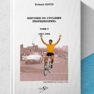 Couverture du livre "Histoire du cyclisme professionnel – Tome 4 (1967-1986)" de Roland Cotty, avec Eddy Merckx vainqueur du Tour de France 1970, grandes légendes et histoire du cyclisme sur route.