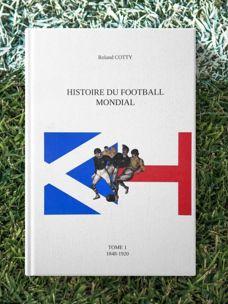 Couverture du livre "Histoire du football mondial – Tome 1 (1848-1920)" de Roland Cotty, sur les origines du football international et l’évolution du jeu.